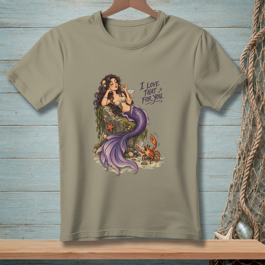 T-shirt with mermaid holding a martini and a crab, text "I LOVE THAT FOR YOU."