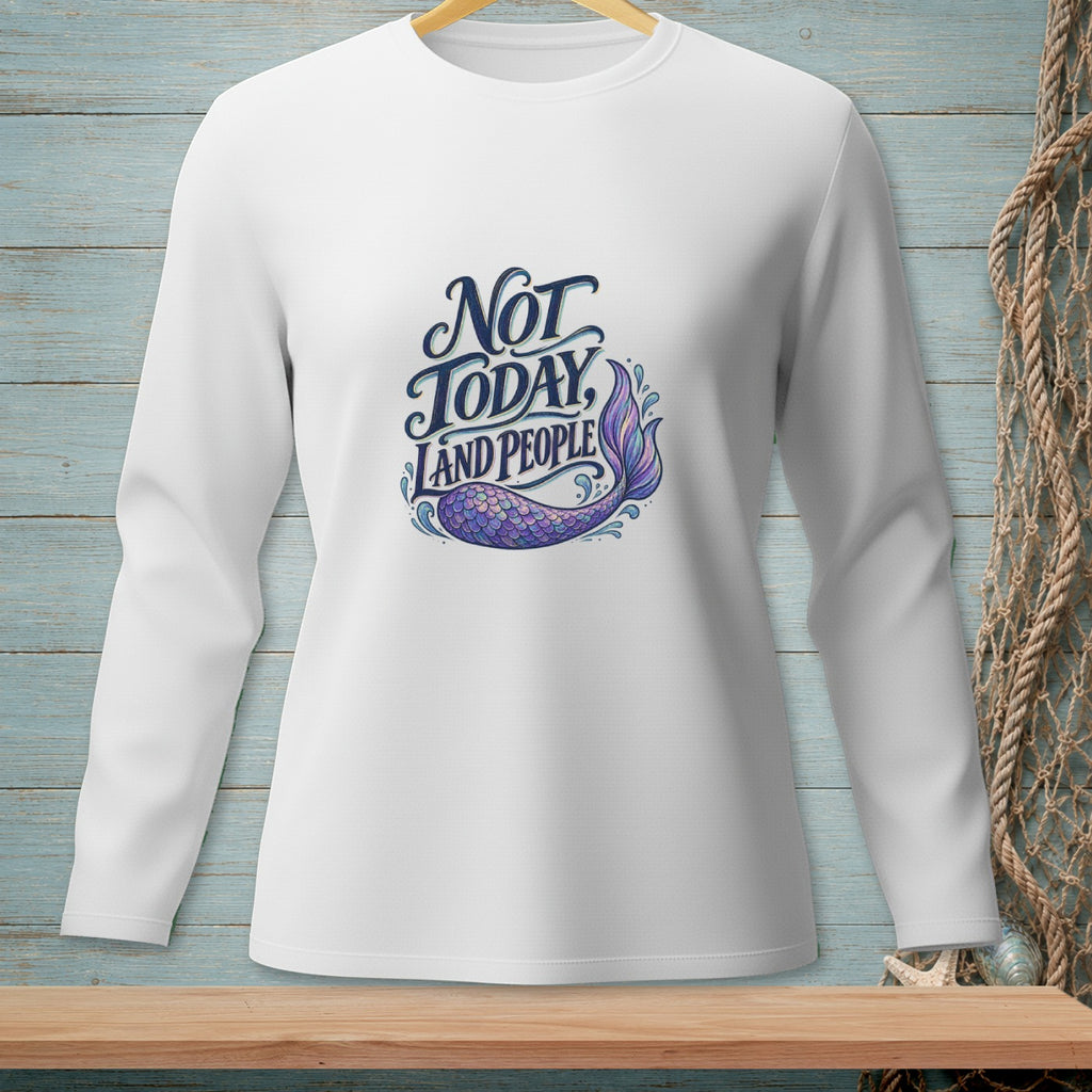 White long sleeve shirt with "Not Today Land People" text and a mermaid tail graphic.