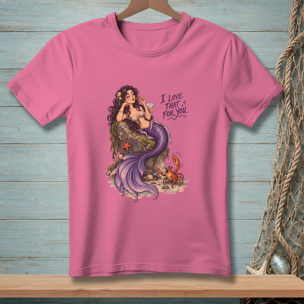 Pink t-shirt featuring a mermaid with purple tail on a rock, and text "I LOVE THAT FOR YOU."